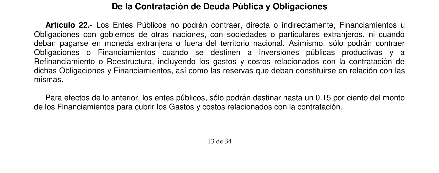 Artículo 22 de la Ley de Disciplina Financiera: los municipios sólo pueden contraer obligaciones destinadas a inversiones públicas productivas y a refinanciamiento o reestructura.