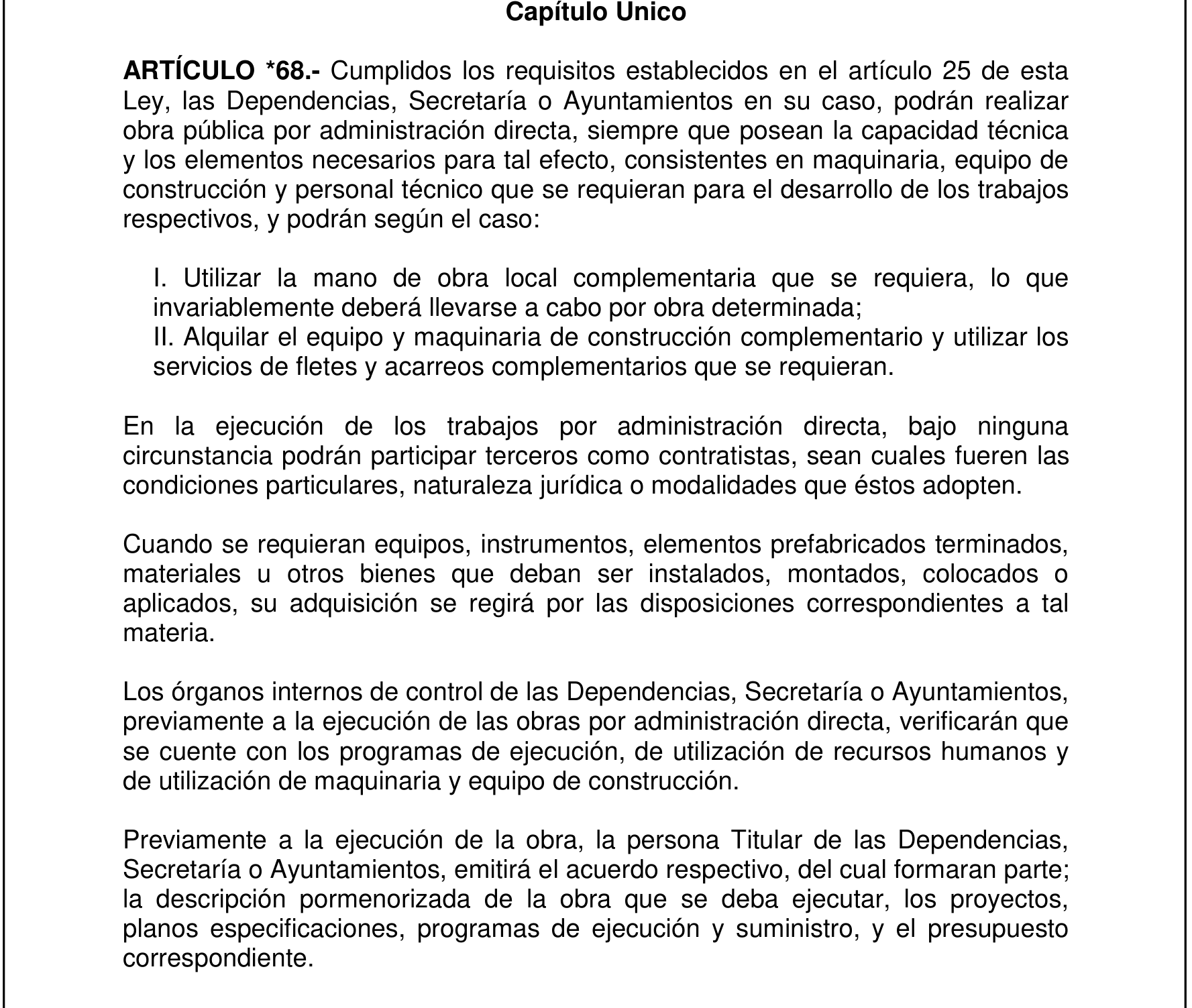 Artículo 68 de la Ley de Obra Pública y Servicios Relacionados con la Misma del Estado de Morelos: la obra por administración directa exige capacidad técnica propia y prohíbe la participación de terceros como contratistas.