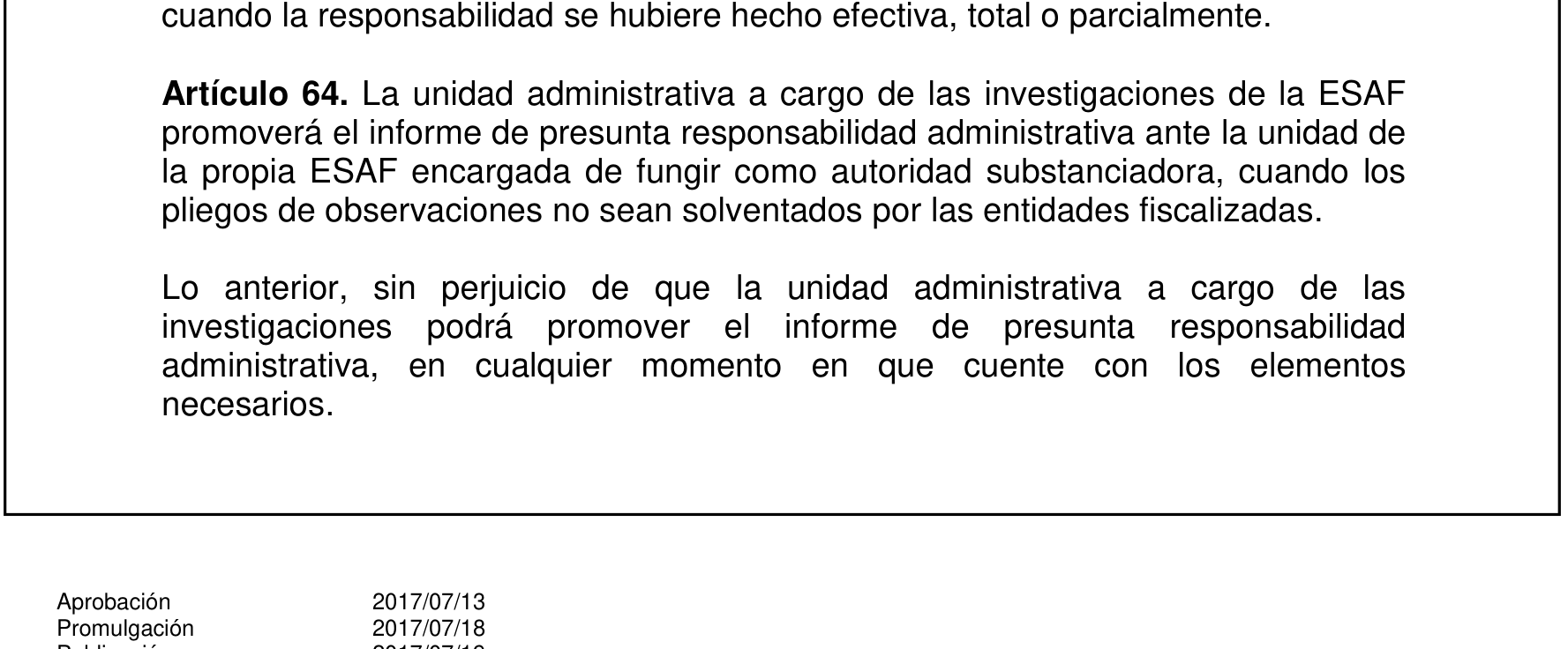 Artículo 64: la unidad de investigación de la ESAF promoverá el informe de presunta responsabilidad administrativa cuando los pliegos de observaciones no sean solventados.
